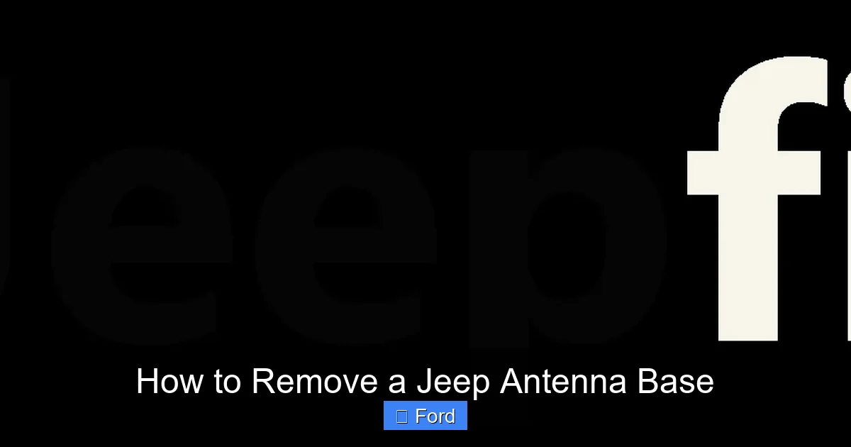How to Remove a Jeep Antenna Base