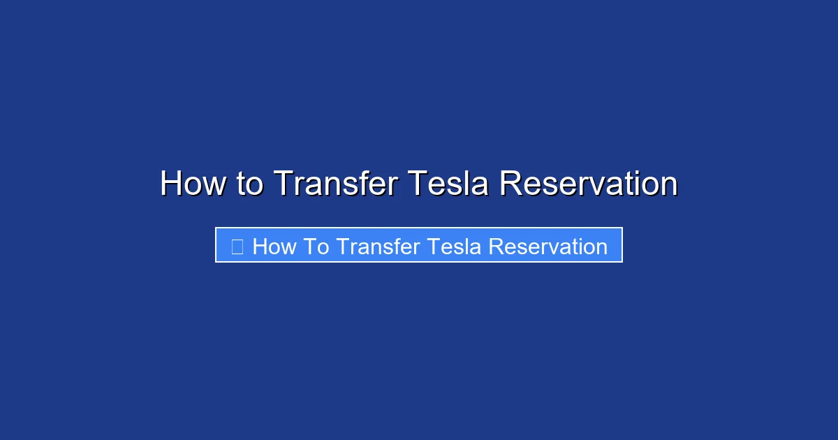 How to Transfer Tesla Reservation