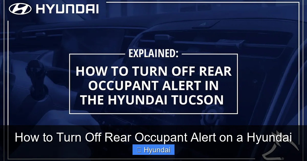 How to Turn Off Rear Occupant Alert on a Hyundai