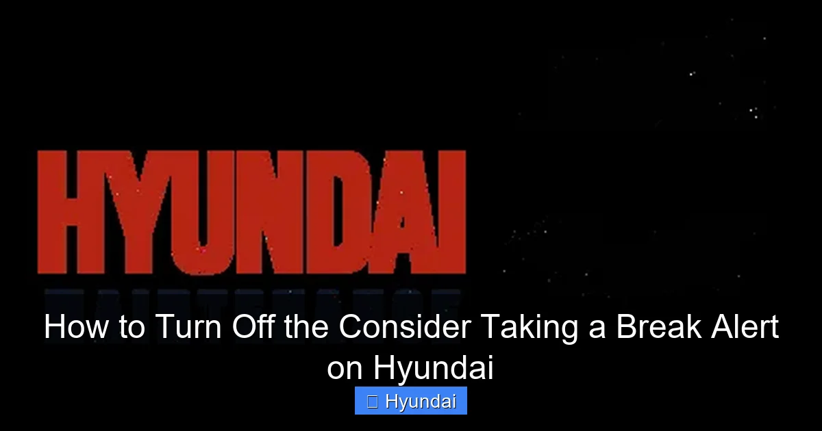 How to Turn Off the Consider Taking a Break Alert on Hyundai