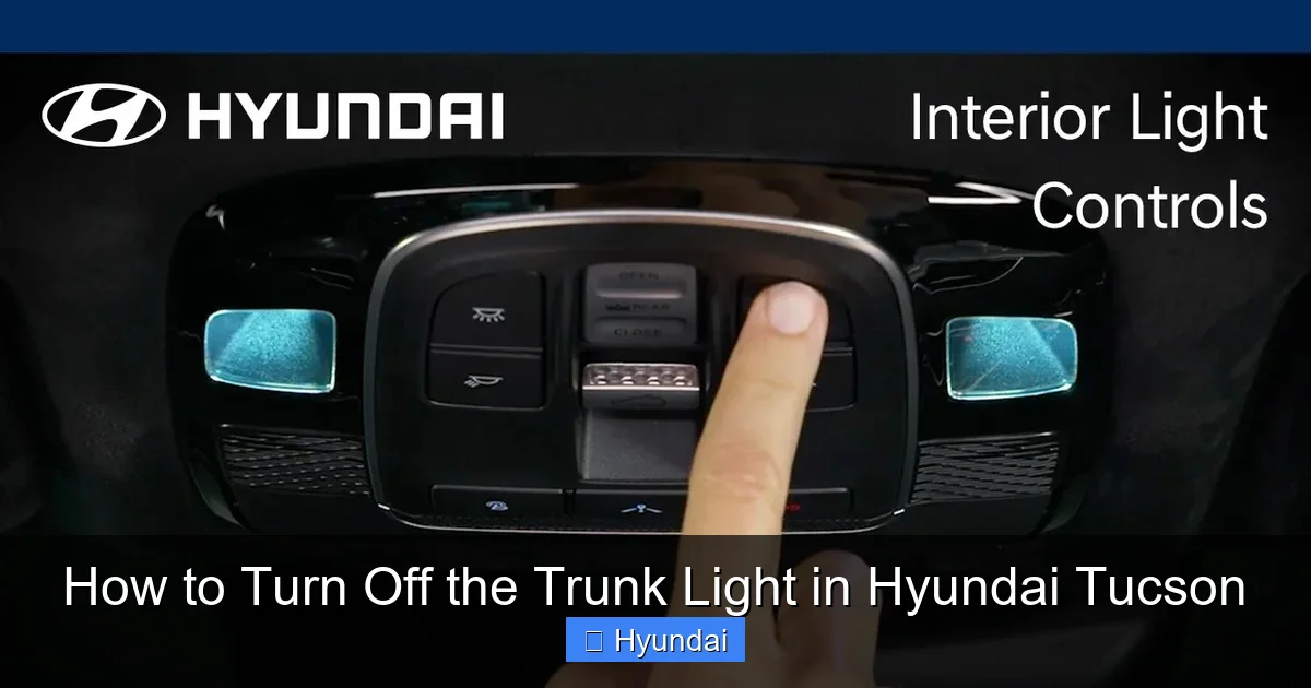 How to Turn Off the Trunk Light in Hyundai Tucson