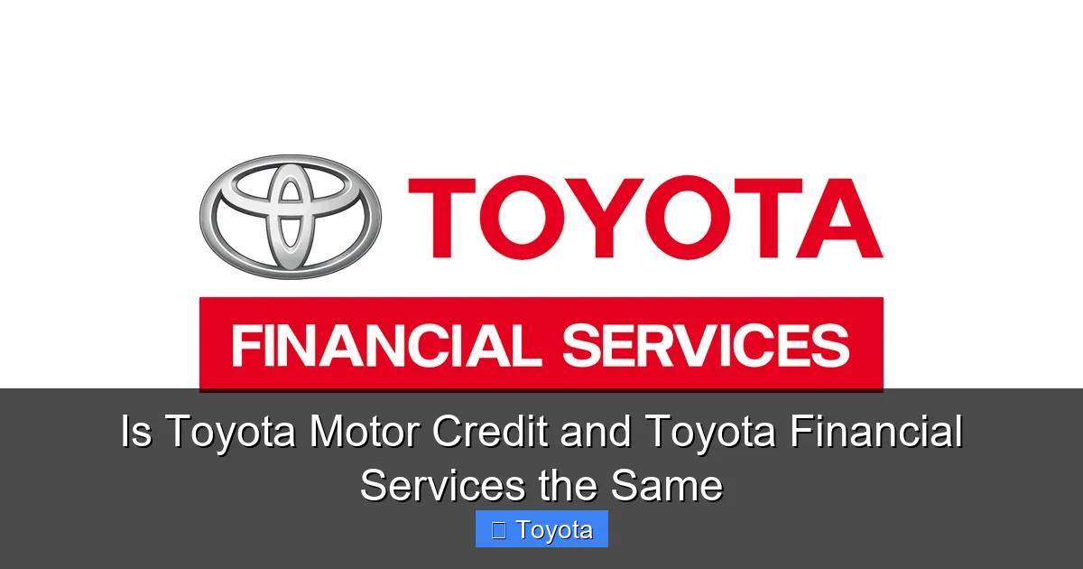 Is Toyota Motor Credit and Toyota Financial Services the Same