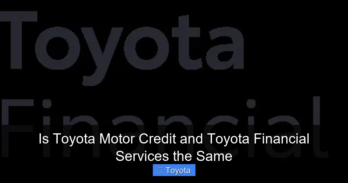 Is Toyota Motor Credit and Toyota Financial Services the Same
