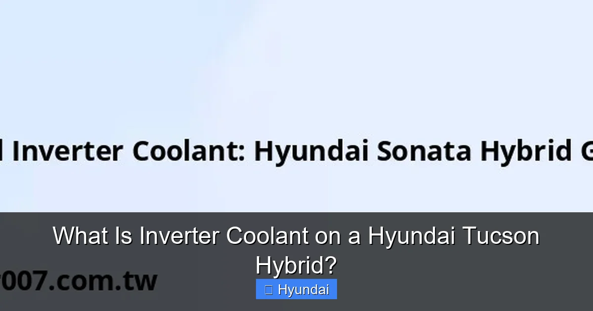 What Is Inverter Coolant on a Hyundai Tucson Hybrid?