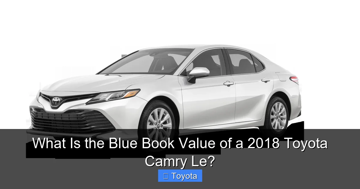 What Is the Blue Book Value of a 2018 Toyota Camry Le?