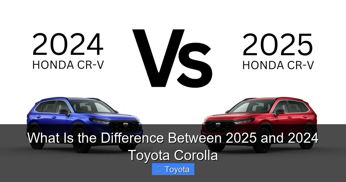 What Is the Difference Between 2025 and 2024 Toyota Corolla