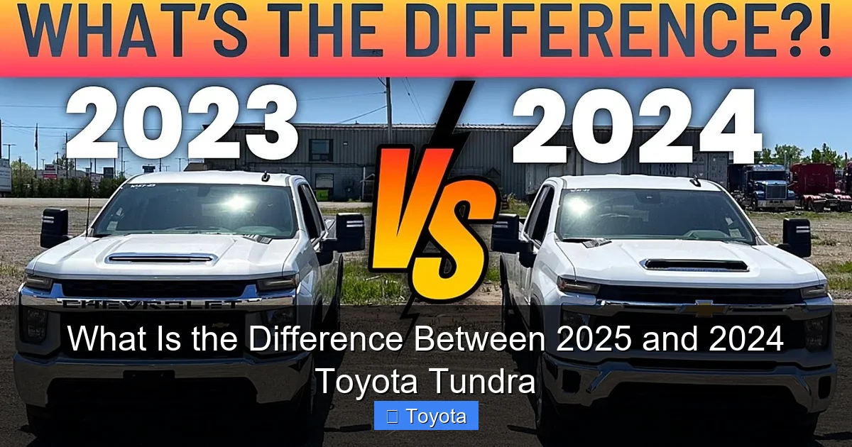 What Is the Difference Between 2025 and 2024 Toyota Tundra