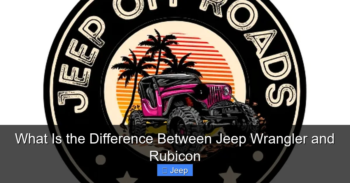 What Is the Difference Between Jeep Wrangler and Rubicon