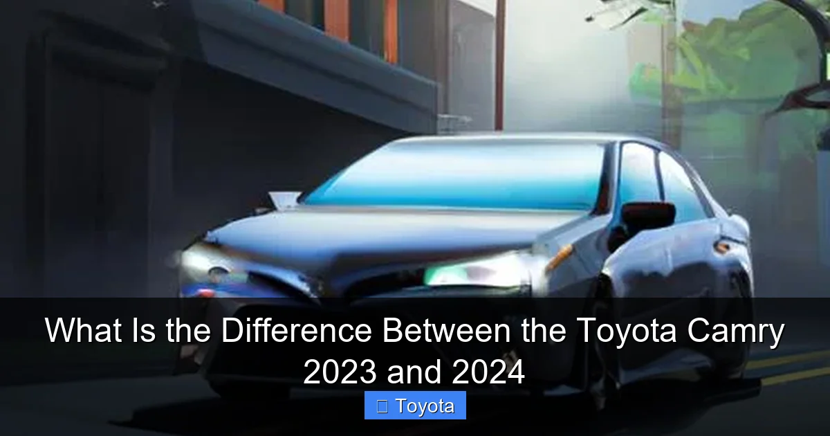 What Is the Difference Between the Toyota Camry 2023 and 2024