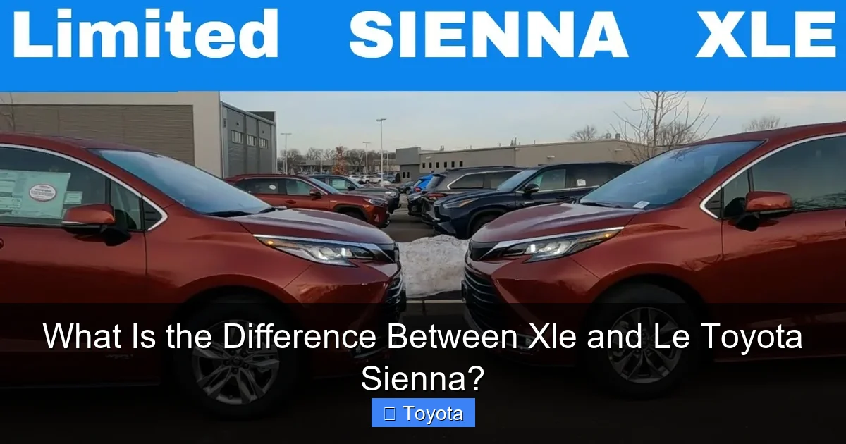 What Is the Difference Between Xle and Le Toyota Sienna?