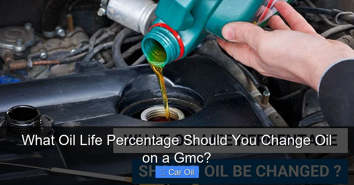 What Oil Life Percentage Should You Change Oil on a Gmc?