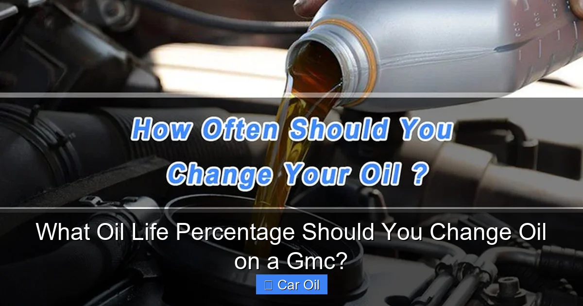 What Oil Life Percentage Should You Change Oil on a Gmc?