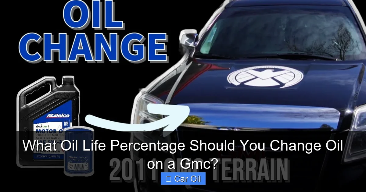 What Oil Life Percentage Should You Change Oil on a Gmc?