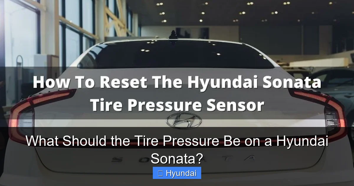 What Should the Tire Pressure Be on a Hyundai Sonata?