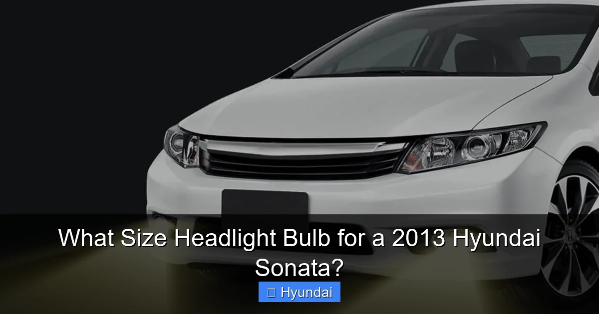 What Size Headlight Bulb for a 2013 Hyundai Sonata?