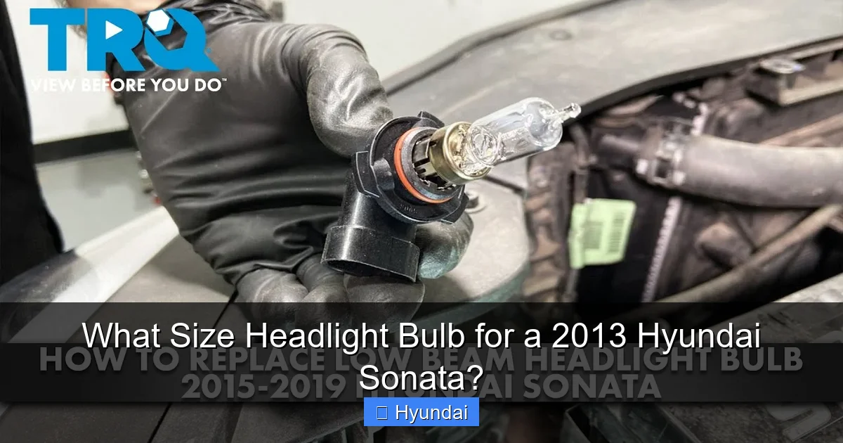 What Size Headlight Bulb for a 2013 Hyundai Sonata?