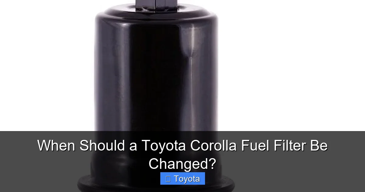 When Should a Toyota Corolla Fuel Filter Be Changed?