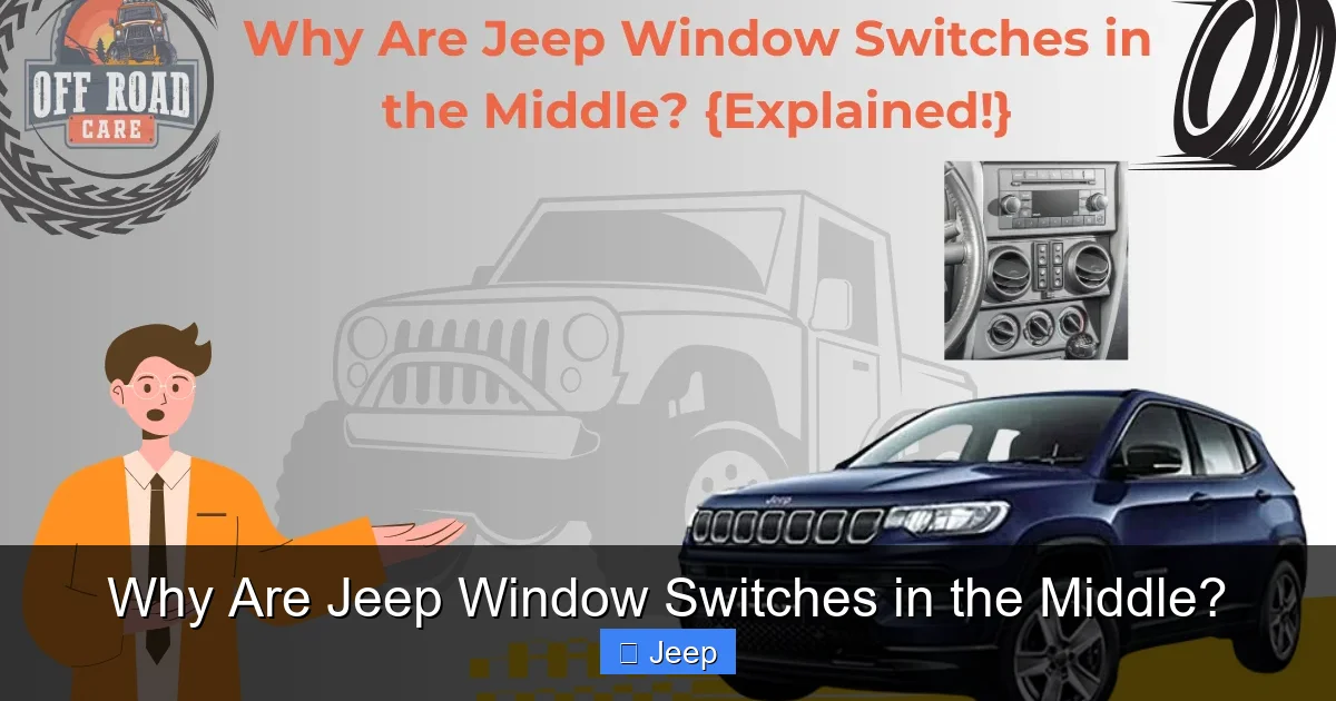 Why Are Jeep Window Switches in the Middle?