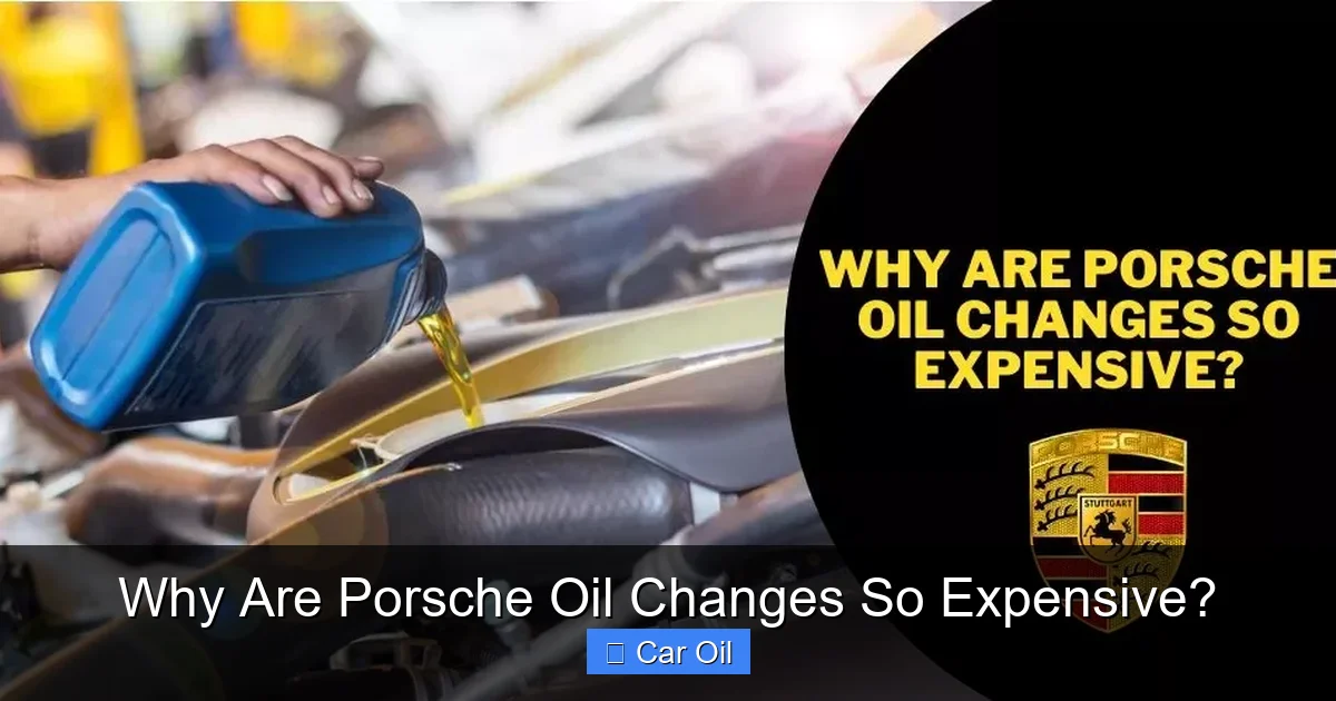Why Are Porsche Oil Changes So Expensive?