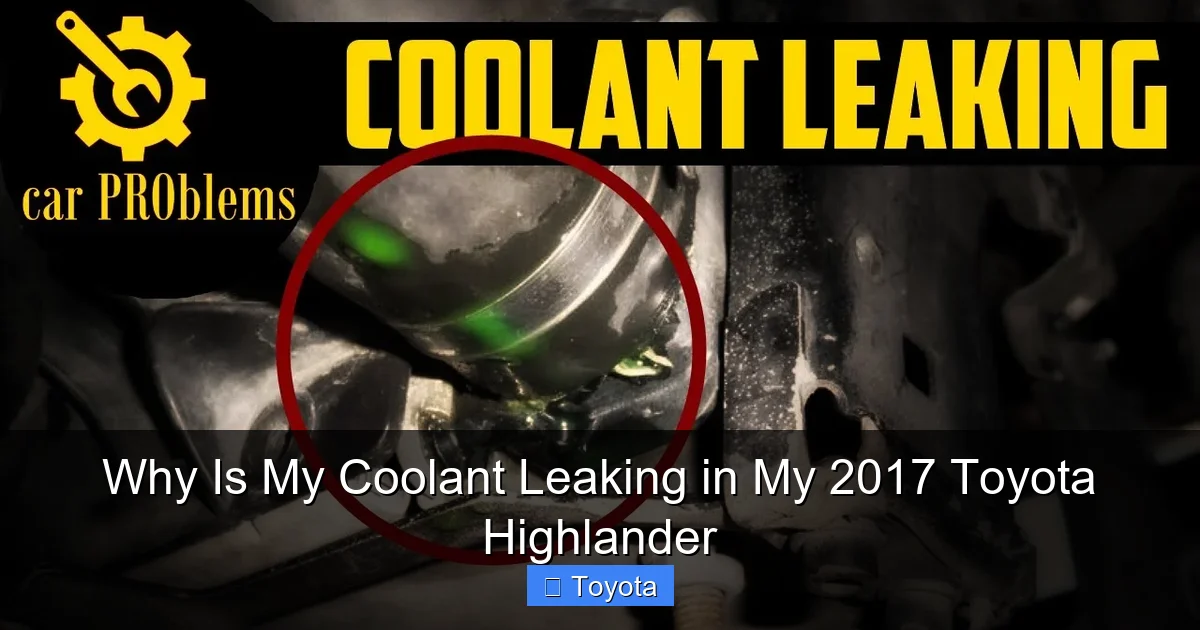 Why Is My Coolant Leaking in My 2017 Toyota Highlander