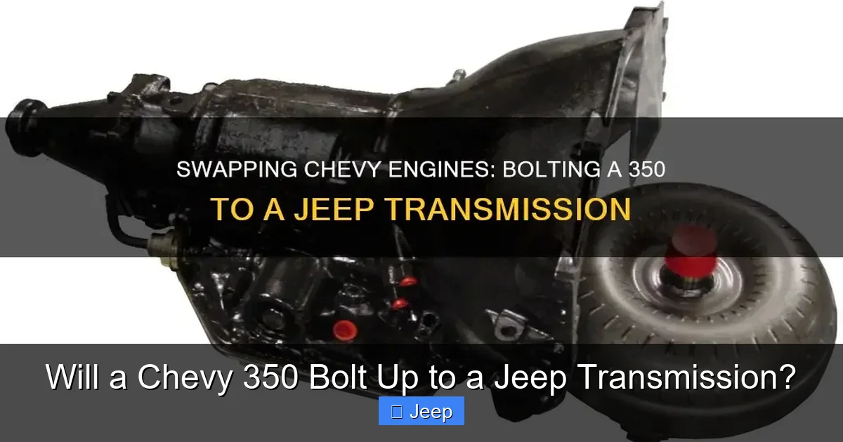Will a Chevy 350 Bolt Up to a Jeep Transmission?