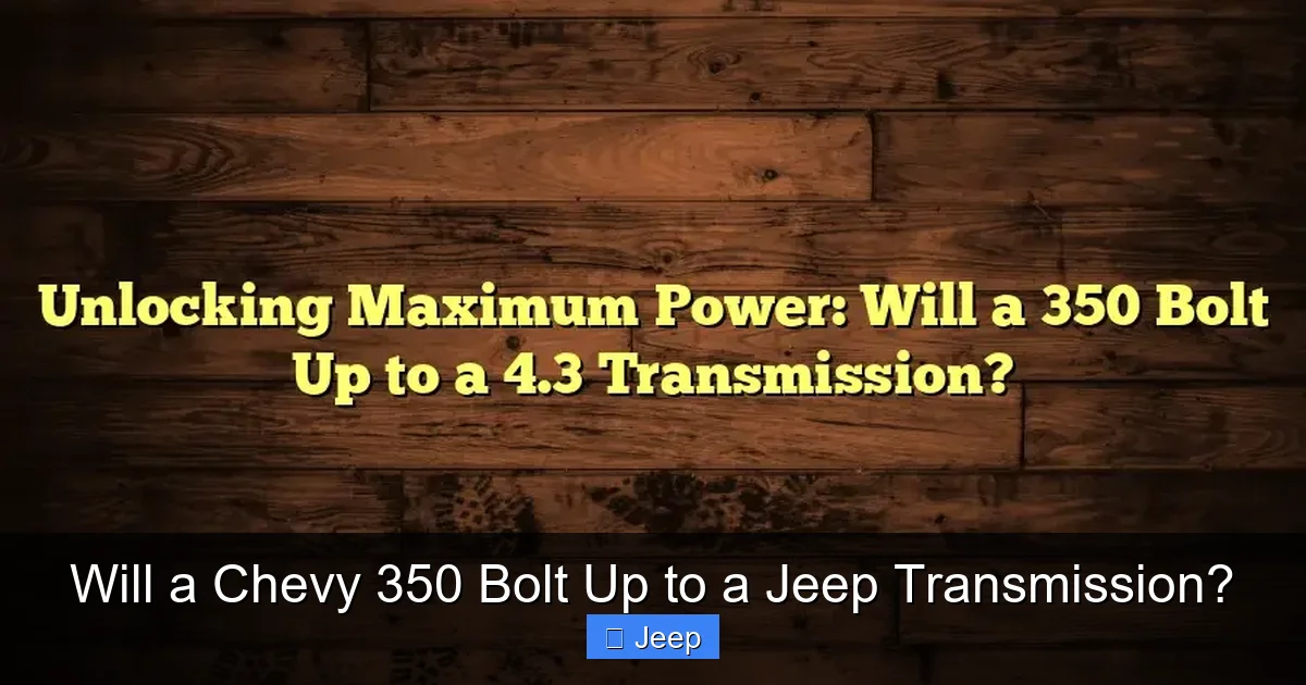 Will a Chevy 350 Bolt Up to a Jeep Transmission?