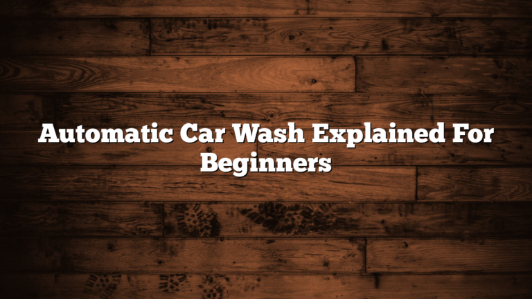 Automatic Car Wash Explained For Beginners
