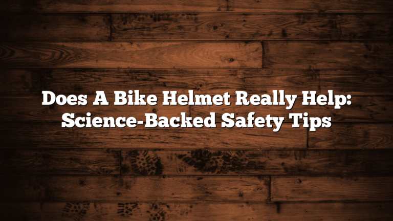 Does A Bike Helmet Really Help: Science-Backed Safety Tips