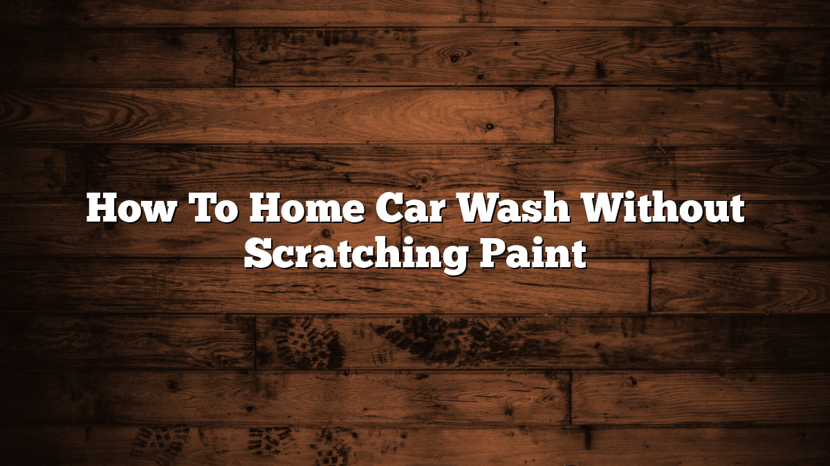 How to Wash a Car Without Scratching Paint