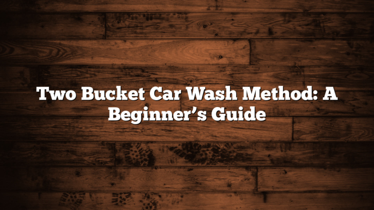 Two Bucket Car Wash Method: A Beginner’s Guide