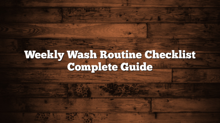 Weekly Wash Routine Checklist Complete Guide