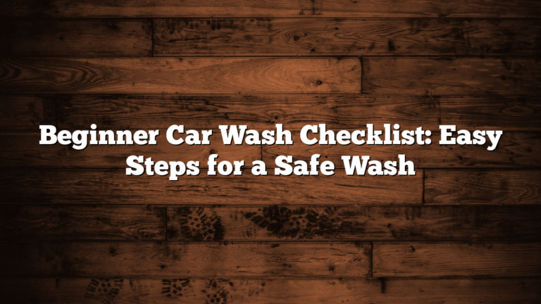 Beginner Car Wash Checklist: Easy Steps for a Safe Wash