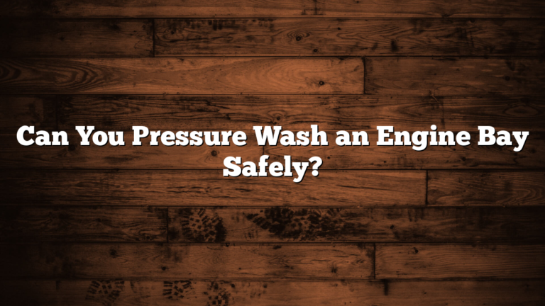 Can You Pressure Wash an Engine Bay Safely?