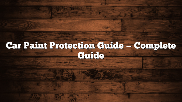 Car Paint Protection Guide — Complete Guide