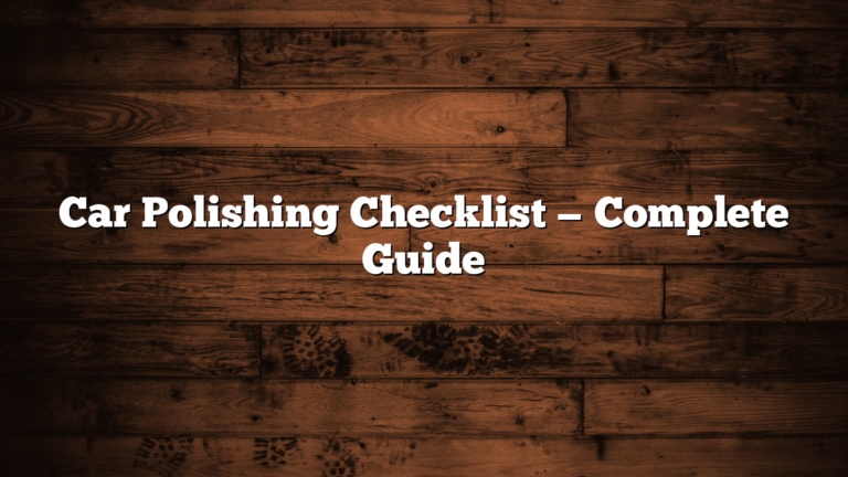 Car Polishing Checklist — Complete Guide