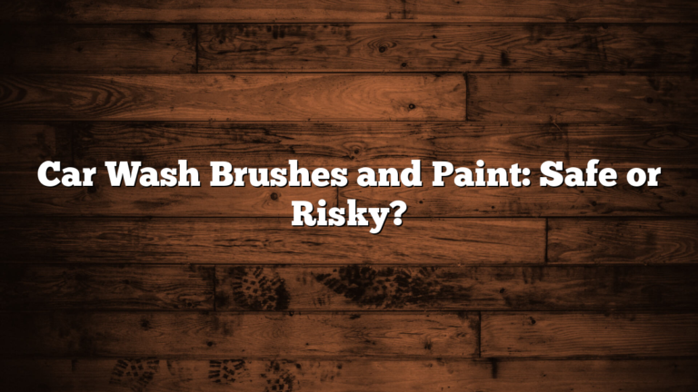 Car Wash Brushes and Paint: Safe or Risky?