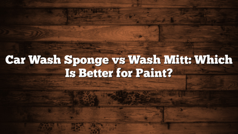 Car Wash Sponge vs Wash Mitt: Which Is Better for Paint?