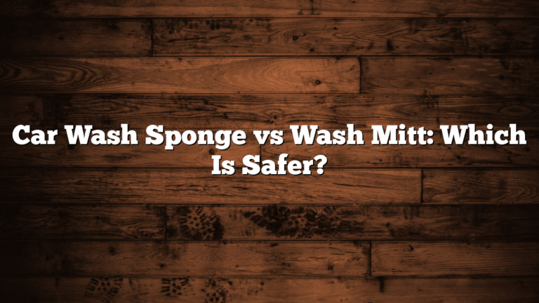 Car Wash Sponge vs Wash Mitt: Which Is Safer?