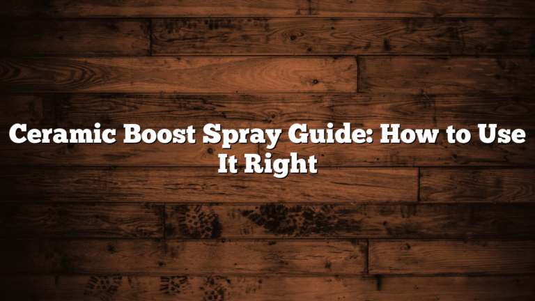 Ceramic Boost Spray Guide: How to Use It Right