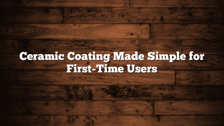 Ceramic Coating Made Simple for First-Time Users