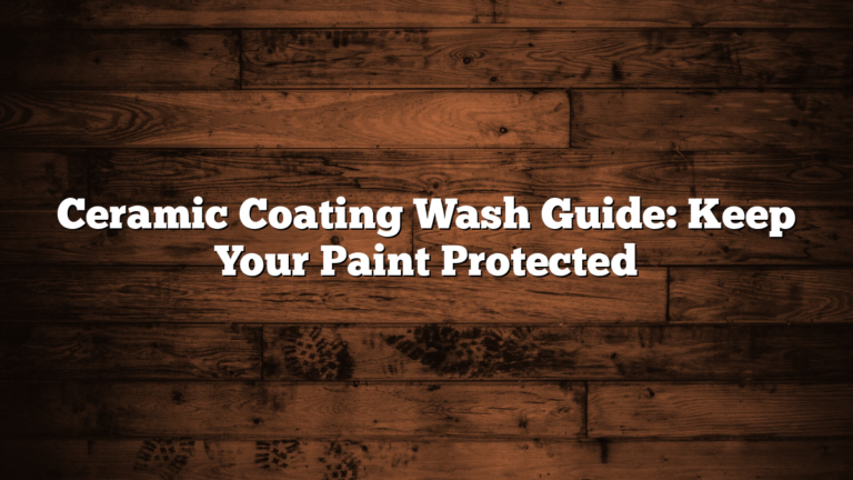 Ceramic Coating Wash Guide: Keep Your Paint Protected