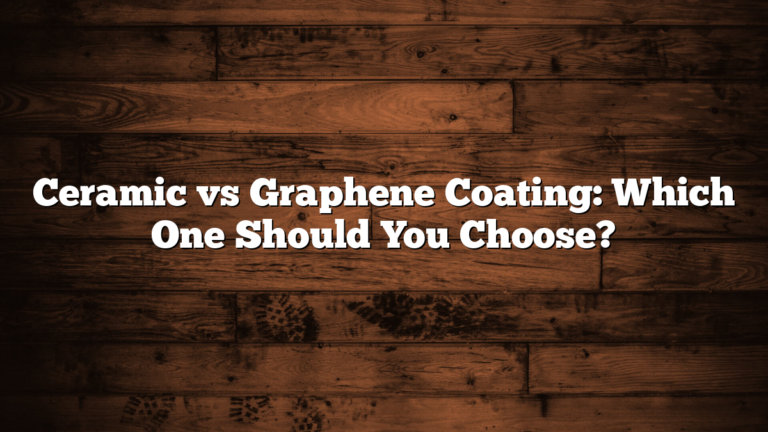 Ceramic vs Graphene Coating: Which One Should You Choose?