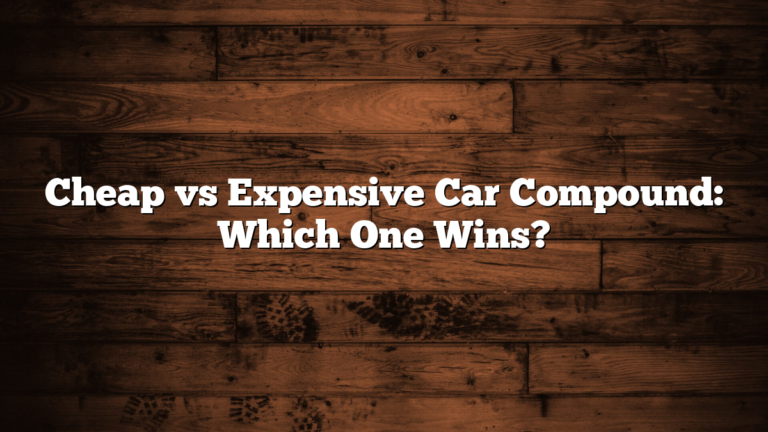 Cheap vs Expensive Car Compound: Which One Wins?