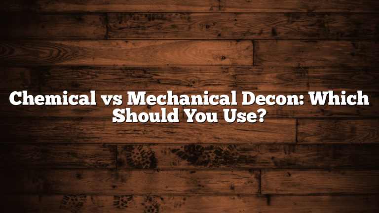 Chemical vs Mechanical Decon: Which Should You Use?