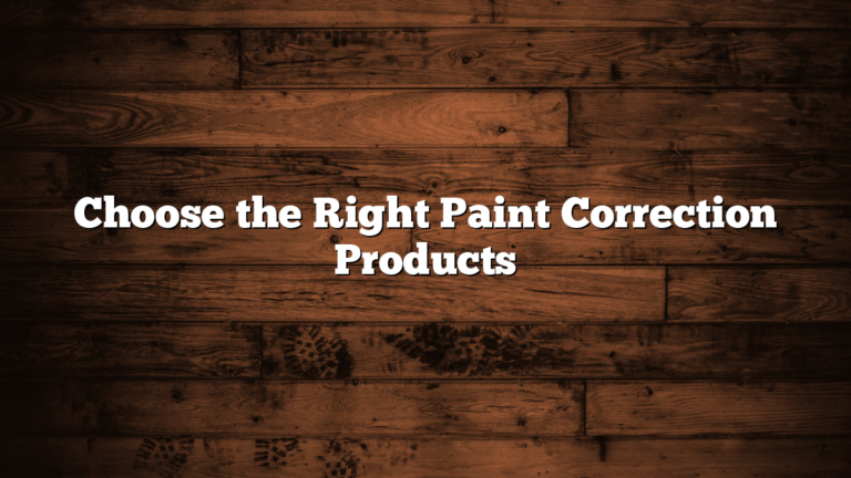 Choose the Right Paint Correction Products