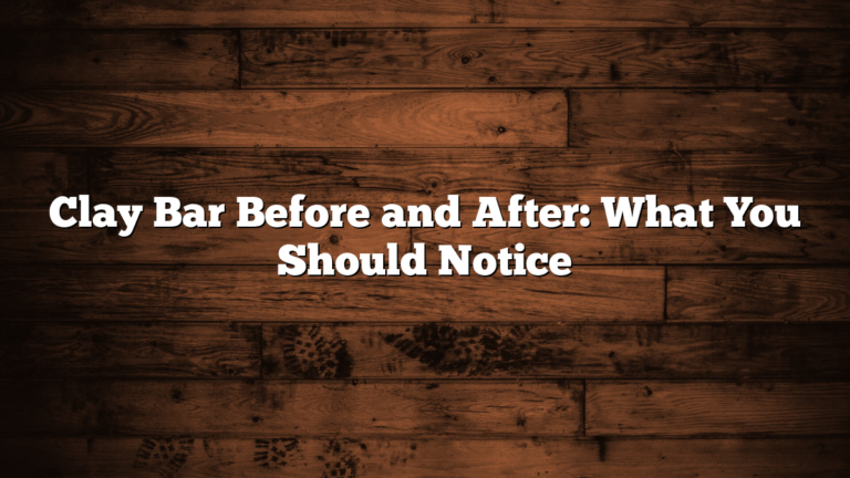 Clay Bar Before and After: What You Should Notice