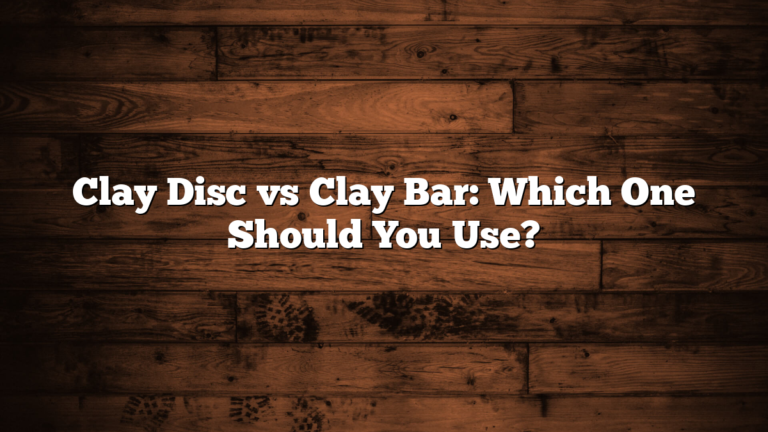 Clay Disc vs Clay Bar: Which One Should You Use?