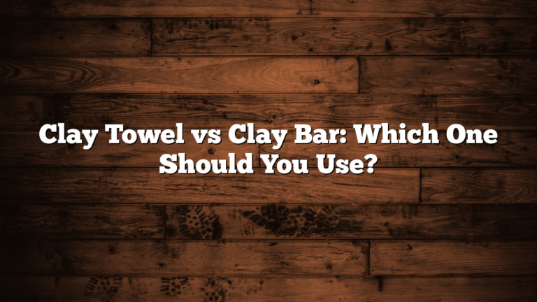 Clay Towel vs Clay Bar: Which One Should You Use?