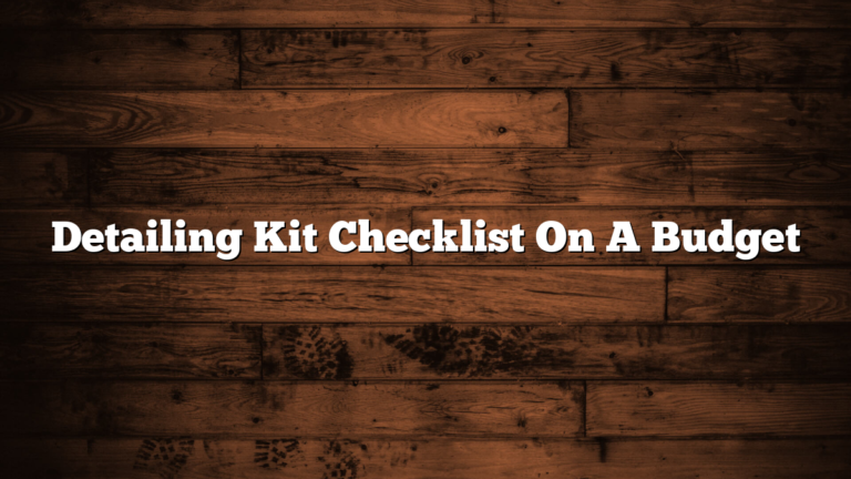 Detailing Kit Checklist On A Budget