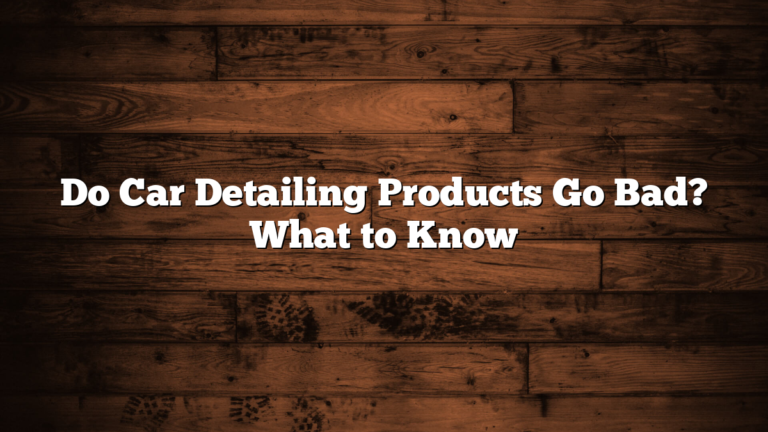 Do Car Detailing Products Go Bad? What to Know